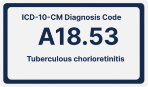 ICD-10-CM Diagnosis Code A18.53:Tuberculous chorioretinitis